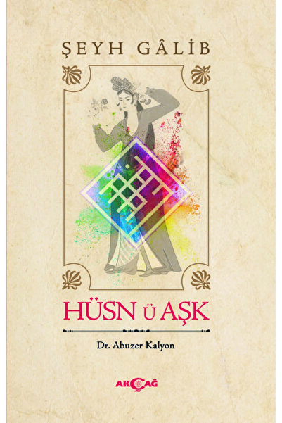 Akçağ Yayınları 9786053424697 Şeyh Galib Hüsnü Aşk-Abuzer Kalyon