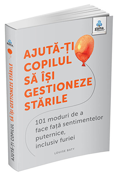 Editura Gama Βοηθήστε το παιδί σας να διαχειριστεί τα συναισθήματά του: 101 Τ...