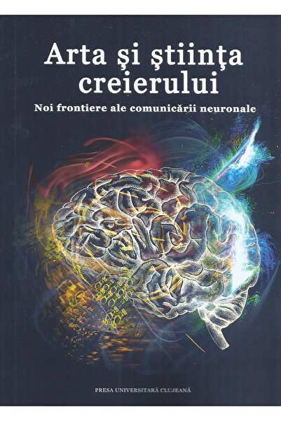 Editura Presa Universitara Clujeana The Art and Science of the Brain: New Fro...