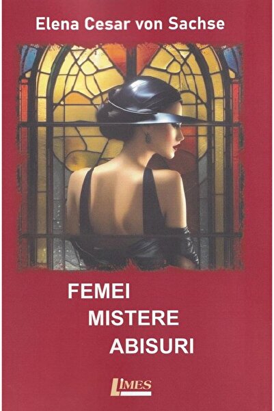 Editura Limes Femei, mistere, abisuri, Elena Cesar von Sachse