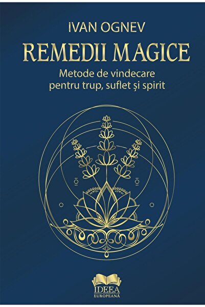 Editura Ideea Europeana Remedii magice. Metode de vindecare pentru trup, s