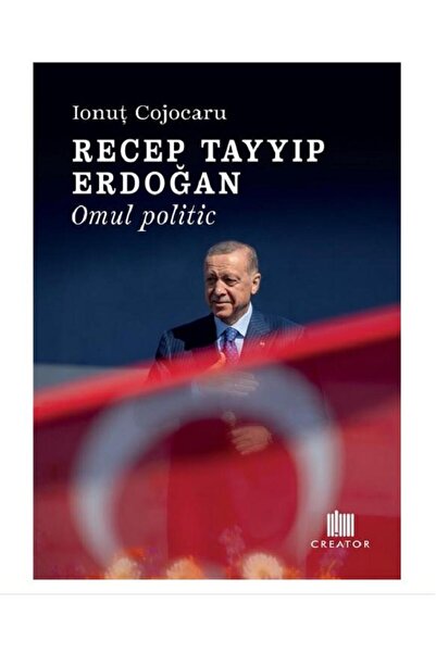 Editura Creator Recep Tayyip Erdogan. Omul politic, Ionut Cojocaru