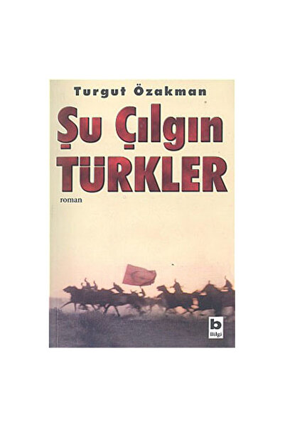 Bilgi Yayınevi Şu Çılgın Türkler Turgut Özakman