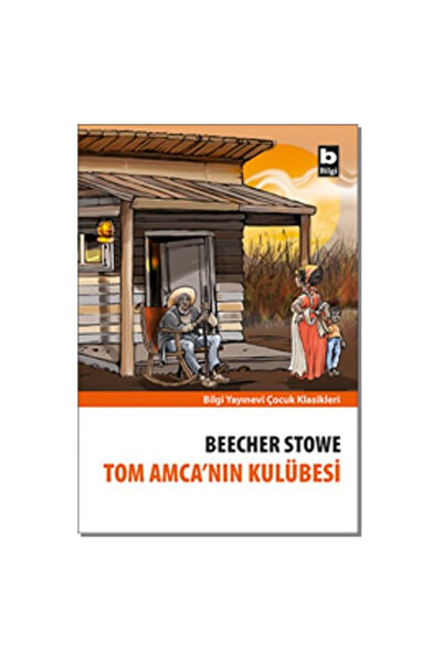 Bilgi Yayınevi Tom Amcanın Kulübesi Harriet Beecher Stowe