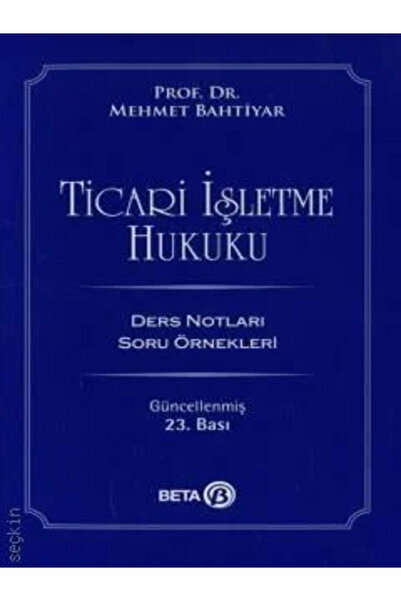 Beta Yayınevi Ticari İşletme Hukuku Prof. Dr. Mehmet Bahtiyar