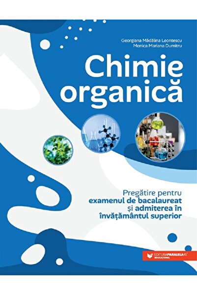 Editura Paralela 45 Chimie organică. Pregătire pentru examenul de bacalaureat...