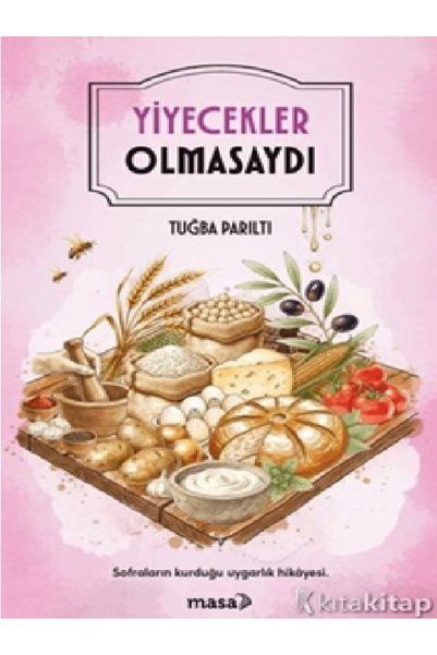Kronik Kitap Tuğba Parıltı - Yiyecekler Olmasaydı ( )