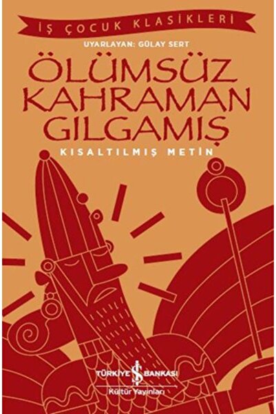 TÜRKİYE İŞ BANKASI KÜLTÜR YAYINLARI Ölümsüz Kahraman Gılgamış - İş Çocuk Klas...