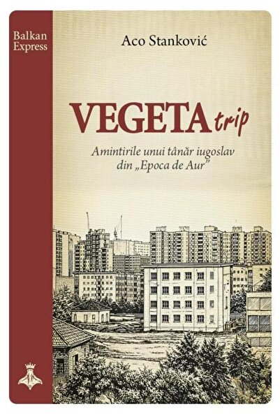 Editura Datagroup Vegeta Trip. Memories of a young Yugoslav from Ep.