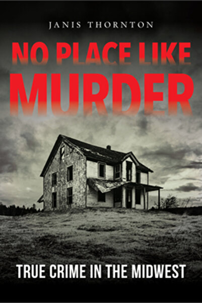 QUARRY BOOKS No Place Like Murder True Crime in the Midwest