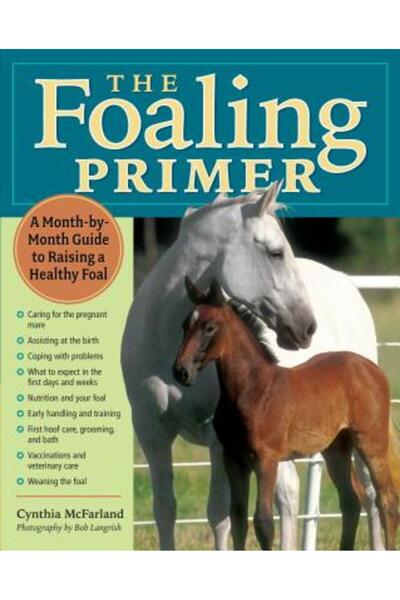 Storey Publishing The Foaling Primer A Month-By-Month Guide to Raising a Heal...