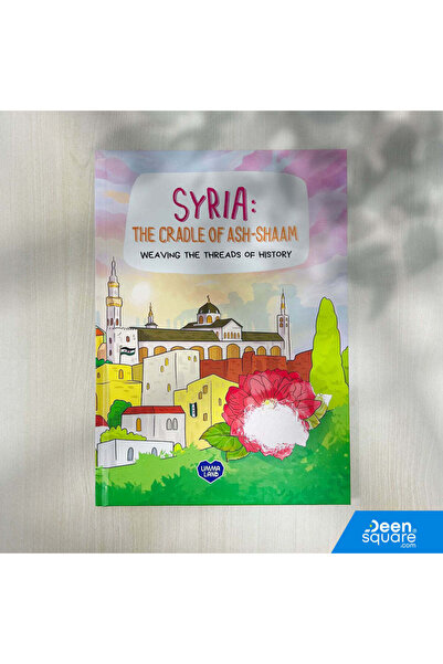 Ummaland SYRIA - The Cradle of Ash-Shaam: Weaving the Threads of History