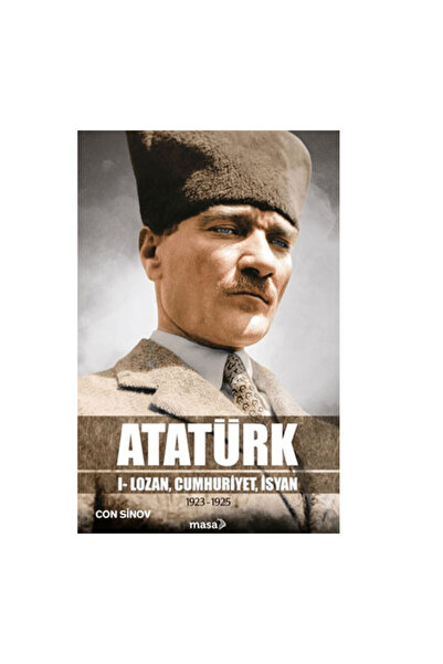 masakitap Atatürk 1 - Lozan Cumhuriyet İsyan 1923 - 1925 Con Sinov Masa Kitap