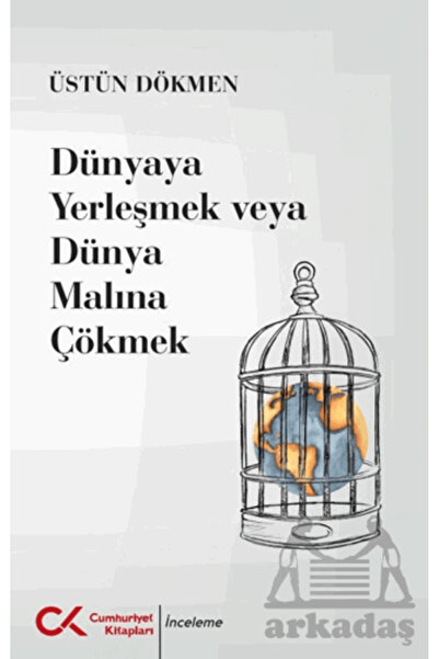 Cumhuriyet Kitapları Dünyaya Yerleşmek Veya Dünya Malına Çökmek