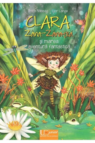 Univers Enciclopedic Junior Clara Zana-Zanatica si marea aventura fantastica