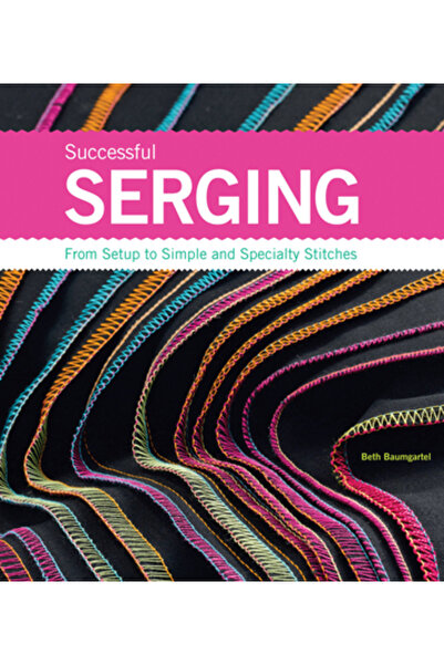 Creative Publishing International Successful Serging From Setup to Simple and...