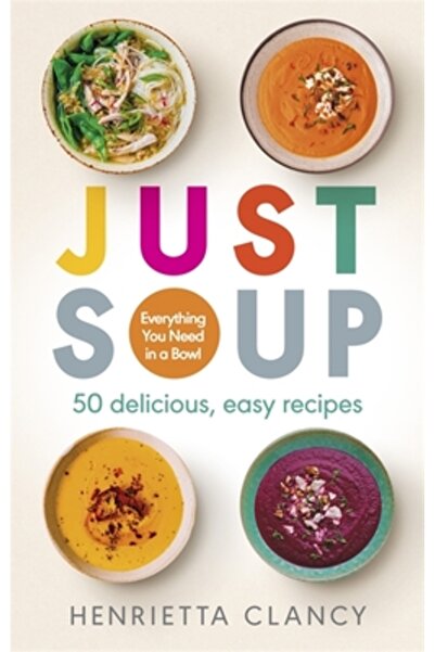 Short Books Ltd Just Soup50 Mouth-Watering Recipes for Health and Life