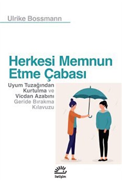 İletişim Yayınları Herkesi Memnun Etme Çabası & Uyum Tuzağından Kurtulma ve V...