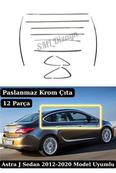 SML Dizayn Opel Astra J Sedan (2012-2020) Uyumlu 12 Parça Paslanmaz Krom Cam ...