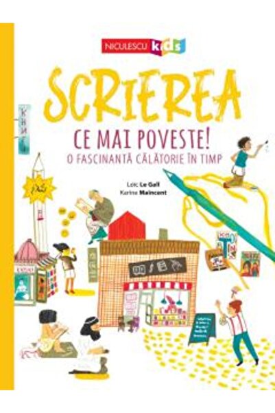 Niculescu Scriere. Ce poveste! O călătorie fascinantă prin timp, Loic Le Gall...