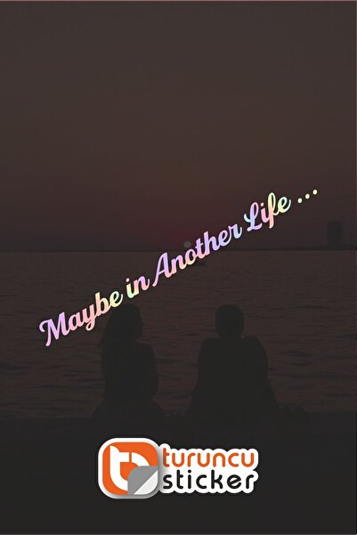 Turuncu Sticker Maybe İn Another Life Sticker Etiket 20x2 cm – Araç – Motor –...