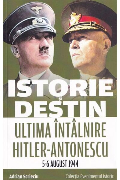 Editura Evenimentul si Capital Istorie și destin. Ultima întâlnire dintre Hit...