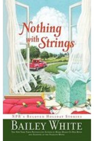 Scribner Book Company Nothing with Strings NPR s Beloved Holiday Stories