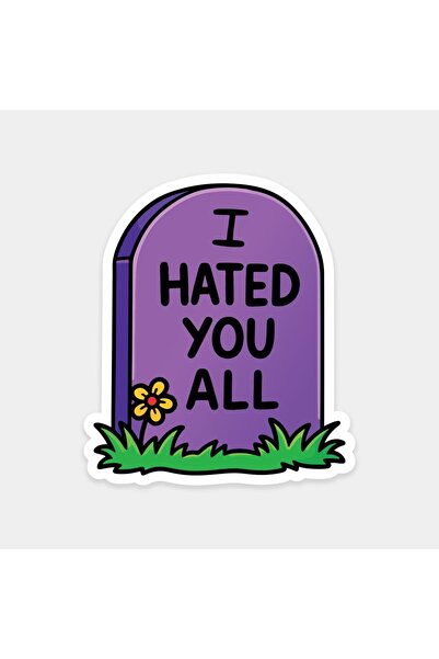 The Sticker Story. ملصق حجر المقبرة أنا أكرهكم جميعًا