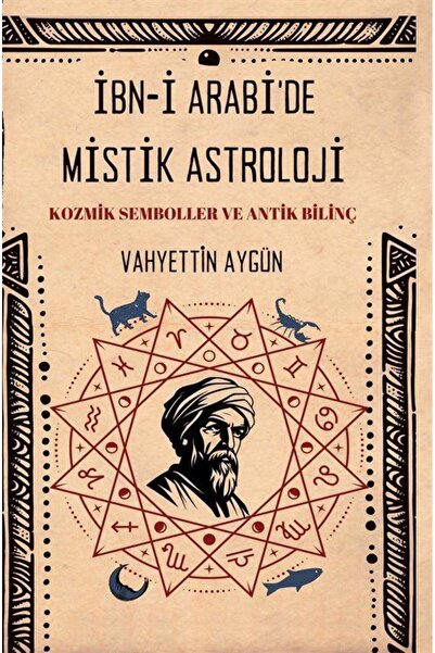 İbn-i Arabi'de Mistik Astroloji & Kozmik Semboller ve Antik Bilinç