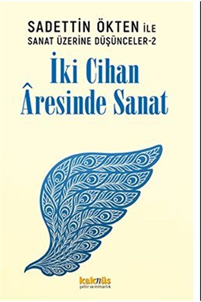 Kaknüs Yayınları Saadettin Ökten ile Sanat Üzerine Düşünceler 2: İki Cihan Âr...