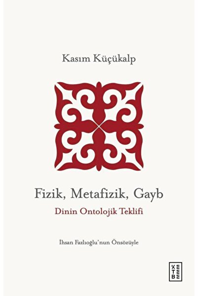 Ketebe Fizik, Metafizik, Gayb - Kasım Küçükalp