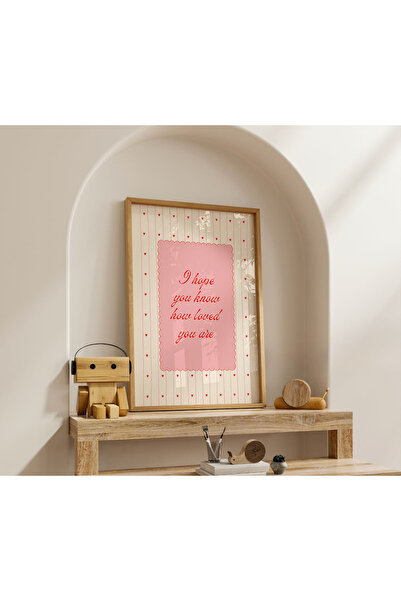 luxorpixels (Çerçevesiz) I Hope You Know How Loved You Are Poster