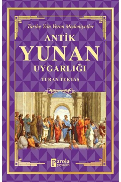 Parola Yayınları Antik Yunan Uygarlığı - Tarihe Yön Veren Medeniyetler