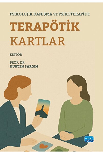 Nobel Akademik Yayıncılık PSİKOLOJİK DANIŞMA VE PSİKOTERAPİDE TERAPÖTİK KARTL...