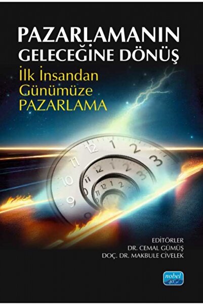 Nobel Akademik Yayıncılık PAZARLAMANIN GELECEĞİNE DÖNÜŞ İLK İNSANDAN GÜNÜMÜZE...