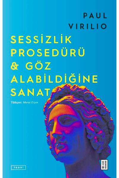 Ketebe Sessizlik Prosedürü & Göz Alabildiğine Sanat Paul Virilio