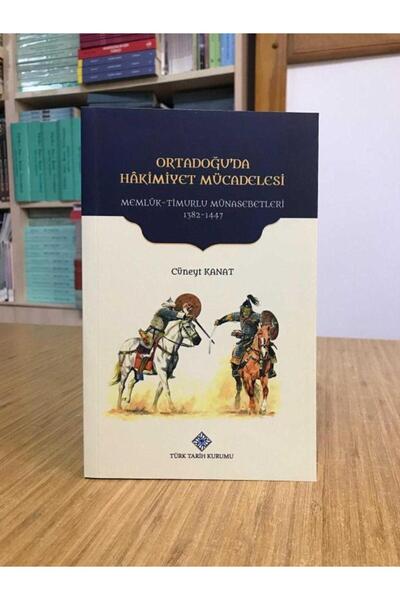 Türk Tarih Kurumu Yayınları Ortadoğu'da Hâkimiyet Mücadelesi Memlük-Timurlu M...