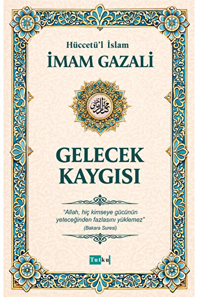 Tutku Yayınevi Gelecek Kaygısı - İmam Gazali,Din,İslam,Dil Belası,Kalplerin K...