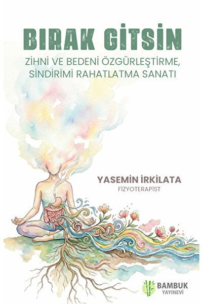 Bambuk Yayınevi Bırak Gitsin - Zihni ve Bedeni Özgürleştirme, Sindirimi Rahat...