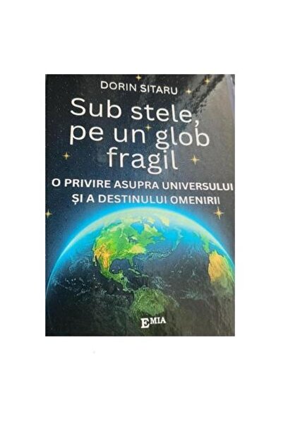 Editura Emia Sub stele, pe un glob fragil. O privire asupra uni