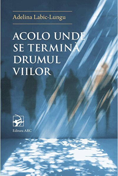 Editura Arc Acolo unde se terminÄ Drumul Viilor, Adelina La