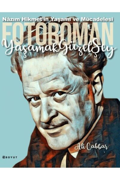 Boyut Yayın Grubu Yaşamak Güzel Şey: Nazım Hikmet'in Yaşamına Foto-Romantik B...