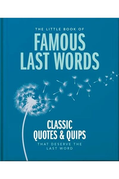 Headline Book Publishing Ltd The Little Book of Famous Last Words: Classic Qu...