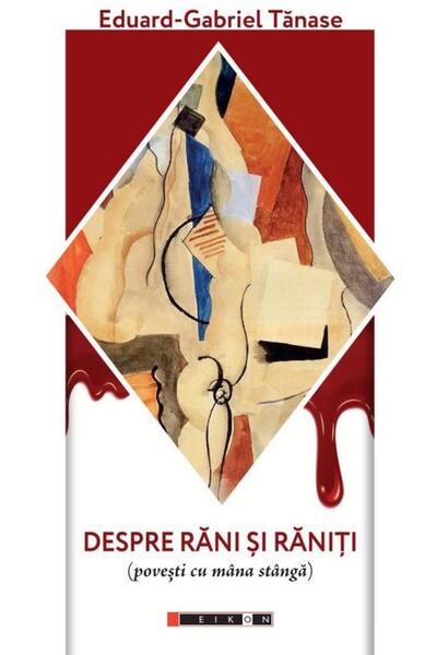 Editura Eikon Despre rani si raniti (povesti cu mana stanga), Ed