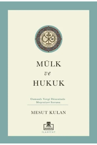 Timaş Yayınları Mülk ve Hukuk: Osmanlı Vergi Düzeninde Meşruiyet Sorunu