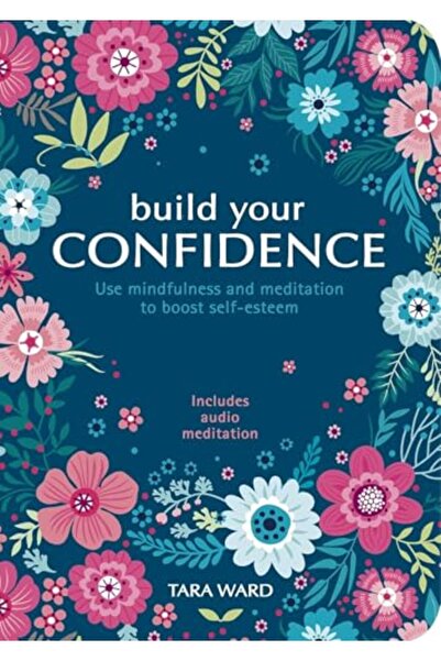 ARCTURUS Build Your Confidence: Use mindfulness and meditation to build self-...