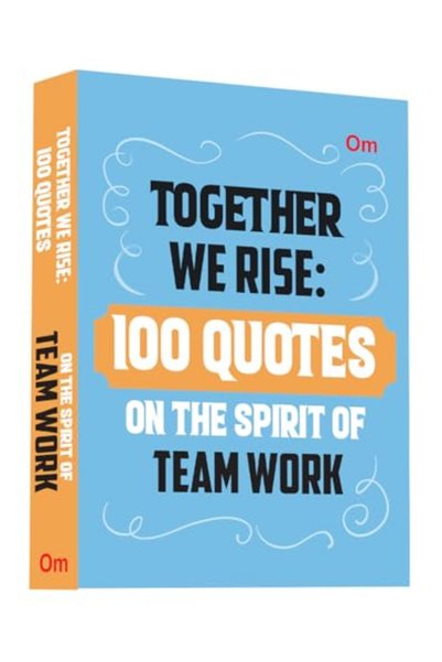 Om Books International Together We Rise: 100 Quotes on the Spirit of Teamwork