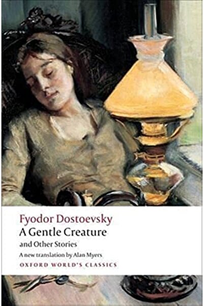 OXFORD UNIVERSITY PRESS A Gentle Creature and Other Stories: White Nights; A ...