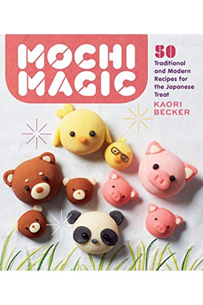Hachette Mochi Magic: 50 Traditional and Modern Recipes for the Japanese Treat