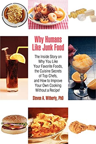 iUniverse Why Humans Like Junk Food: The Inside Story on Why You Like Your Fa...